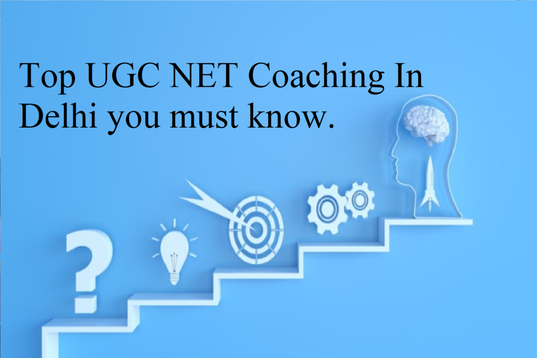 Top UGC NET Coaching In Delhi you must know.